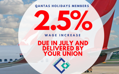 QANTAS HOLIDAYS  MEMBERS: Your Union Agreement wage rise is due in July 2018