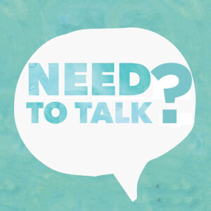 need to talk?