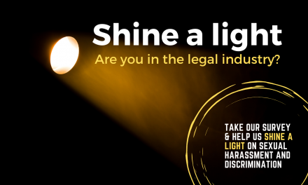 Shine a light: Take our survey about Sexual Harassment and Discrimination in the Legal Industry.