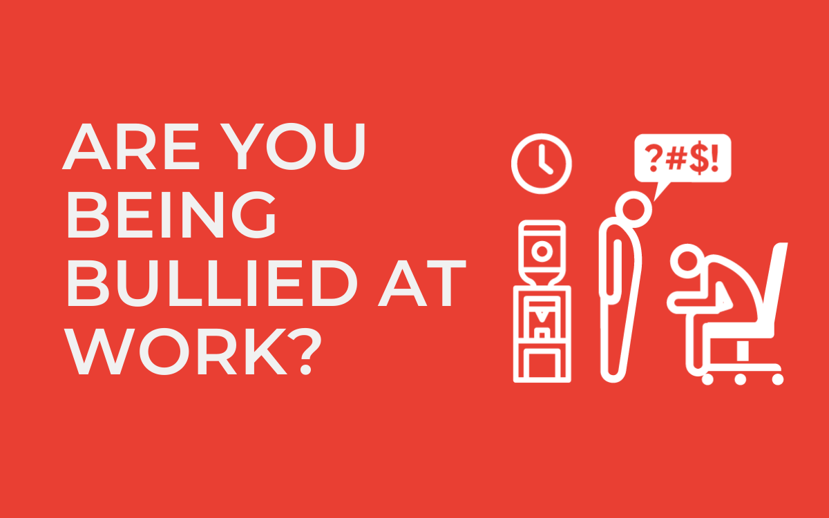 Are you being bullied at work?