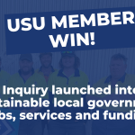 UNION WIN!  Inquiry launched into sustainable local government jobs, services and funding