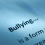 Workplace Bullying: you are never alone