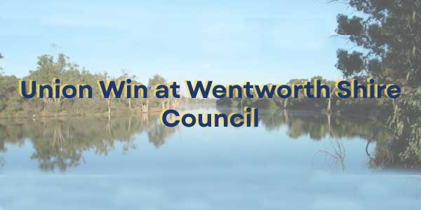 Union Win at Wentworth Shire Council: New & Fairer Salary System Implemented